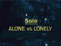 Solo (Alone Vs. Lonely)