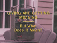 But, What Does It Mean? (Giving and Getting Meaning)