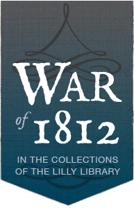 The War of 1812 in the Collections of the Lilly Library