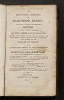 The prisoners&#039; memoirs = or, Dartmoor prison : containing a complete and impartial history of the entire captivity of the Americans in England, from the commencement of the last war between the United States and Great Britain, until all prisoners were released by the treaty of Ghent : also a particular detail of all occurrences relativ]e to the horrid massacre at Dartmoor, on the fatal evening of the 6th of April, 1815 /