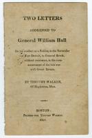 Two letters addressed to General William Hull on his conduct as a soldier, in the surrender of Fort Detroit, to General Brock, without resistance, in the commencement of the late war with Great Britain.