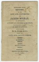 Seventeen years' history of the life and sufferings of James M'Lean : an impressed American citizen & seaman, embracing but a summary of what he endured, while detained in the British service, during that long and eventful period /