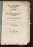 The principles and maxims on which the security and happiness of a republic depend : a sermon, delivered before the governor, the lieutenant-governor, the Council and the two Houses composing the legislature of the commonwealth of Massachusetts, May 29, 1811, being the day of general election /