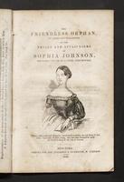 The friendless orphan : an affecting narrative of the trials and afflictions of Sophia Johnson, the early victim of a cruel step-mother.